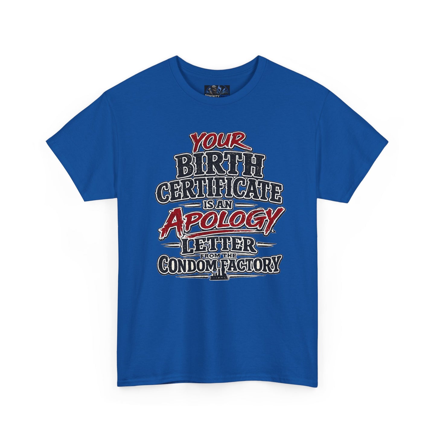 Graphic Tee — "Your Birth Certificate Is An Apology Letter From The Condom Factory" Funny Novelty T-Shirt