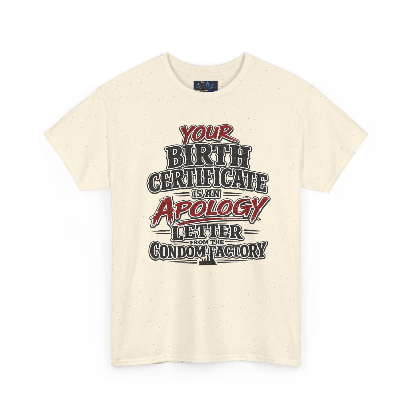 Graphic Tee — "Your Birth Certificate Is An Apology Letter From The Condom Factory" Funny Novelty T-Shirt
