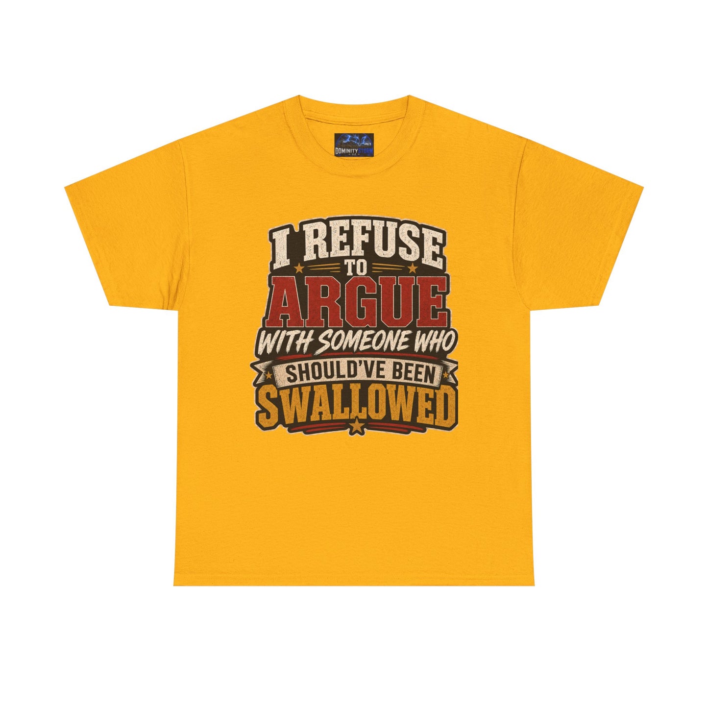 Funny Graphic Tee — "I Refuse to Argue With Someone Who Should've Been Swallowed" T-Shirt