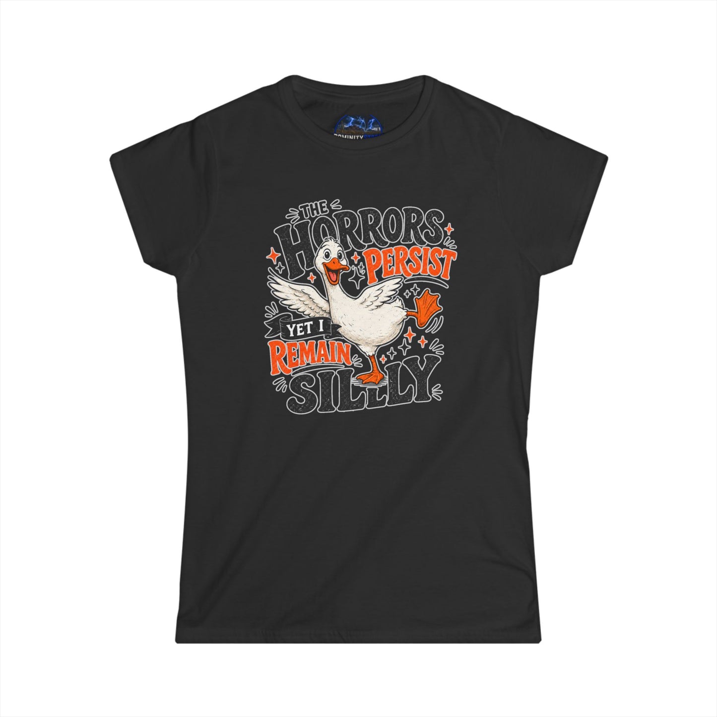 Women's Tee — "The Horrors Persist Yet I Remain Silly" Goose Graphic