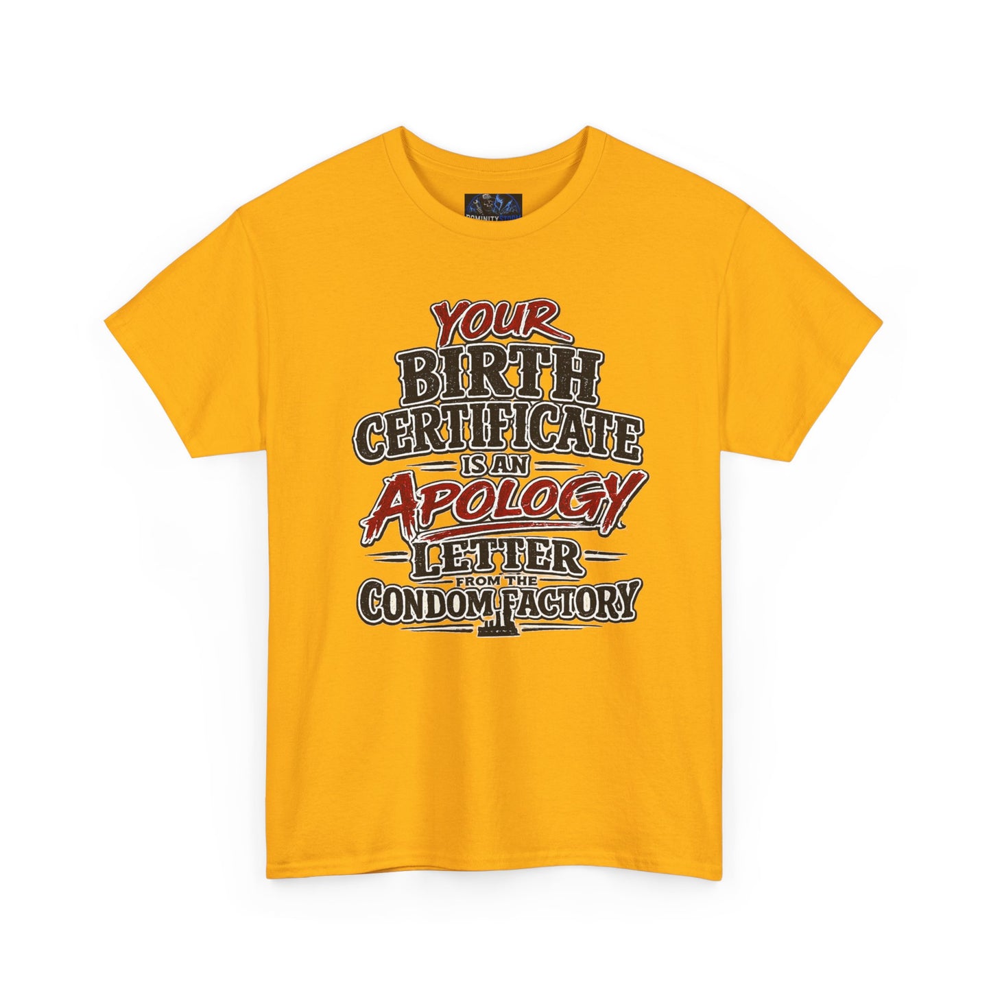 Graphic Tee — "Your Birth Certificate Is An Apology Letter From The Condom Factory" Funny Novelty T-Shirt