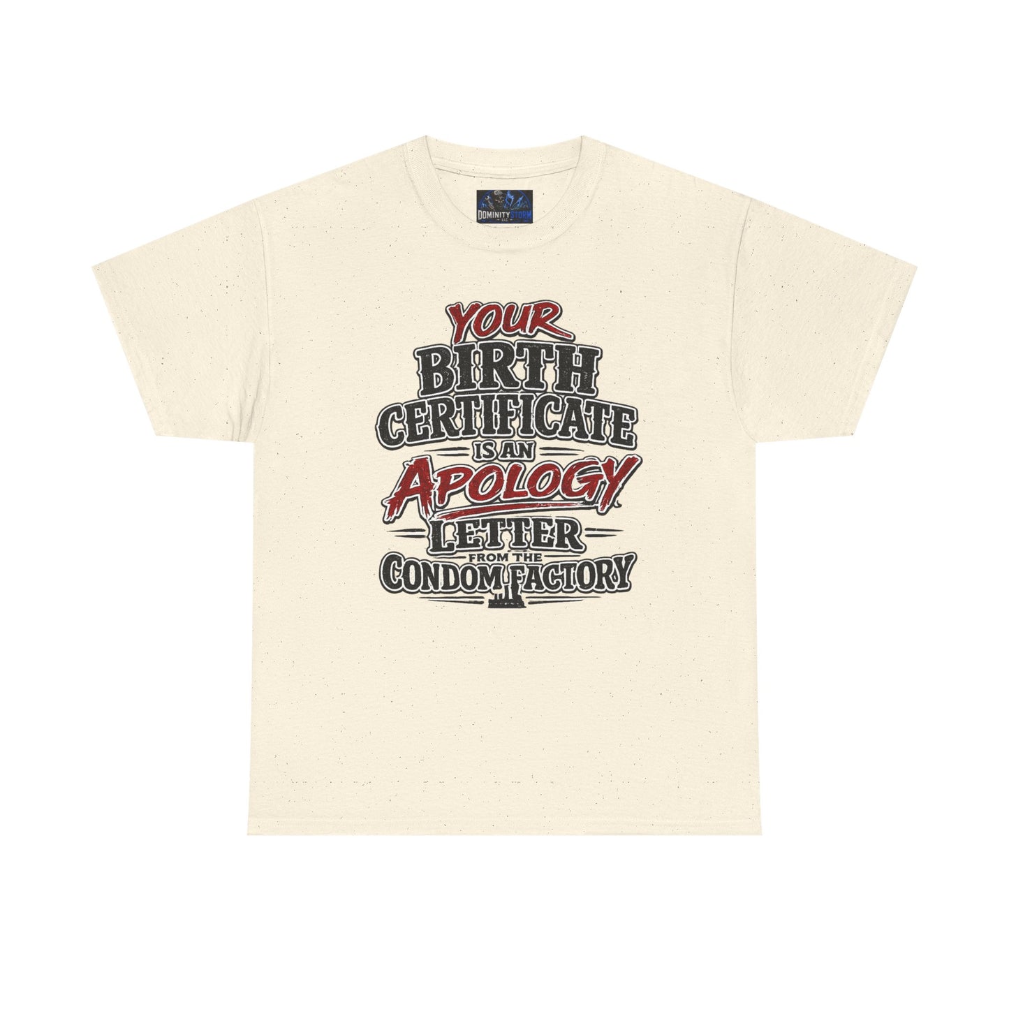 Graphic Tee — "Your Birth Certificate Is An Apology Letter From The Condom Factory" Funny Novelty T-Shirt