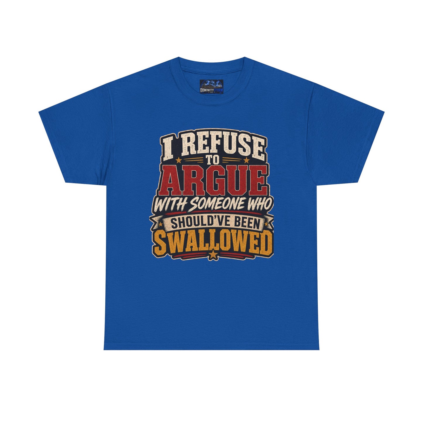 Funny Graphic Tee — "I Refuse to Argue With Someone Who Should've Been Swallowed" T-Shirt