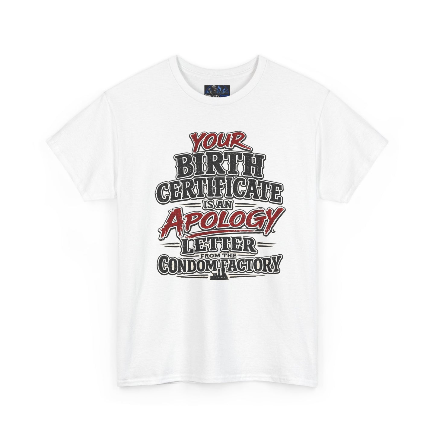 Graphic Tee — "Your Birth Certificate Is An Apology Letter From The Condom Factory" Funny Novelty T-Shirt