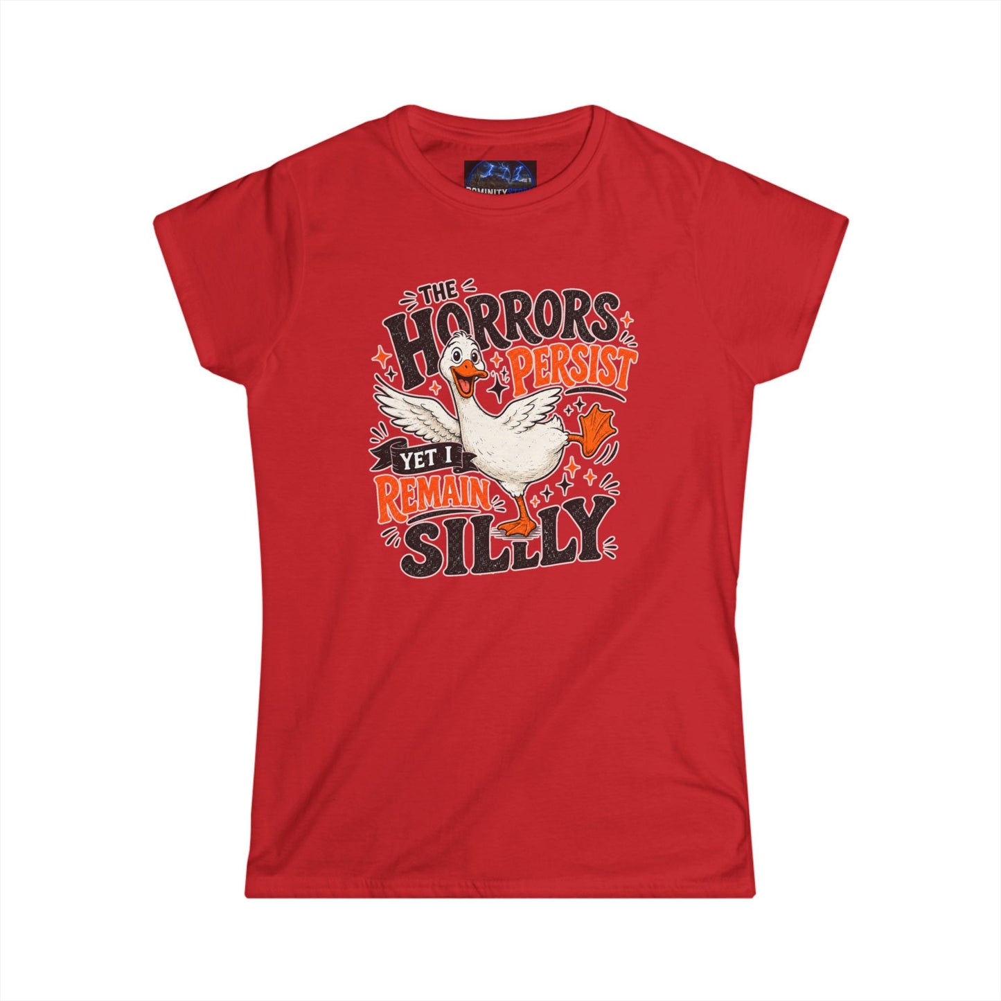 Women's Tee — "The Horrors Persist Yet I Remain Silly" Goose Graphic