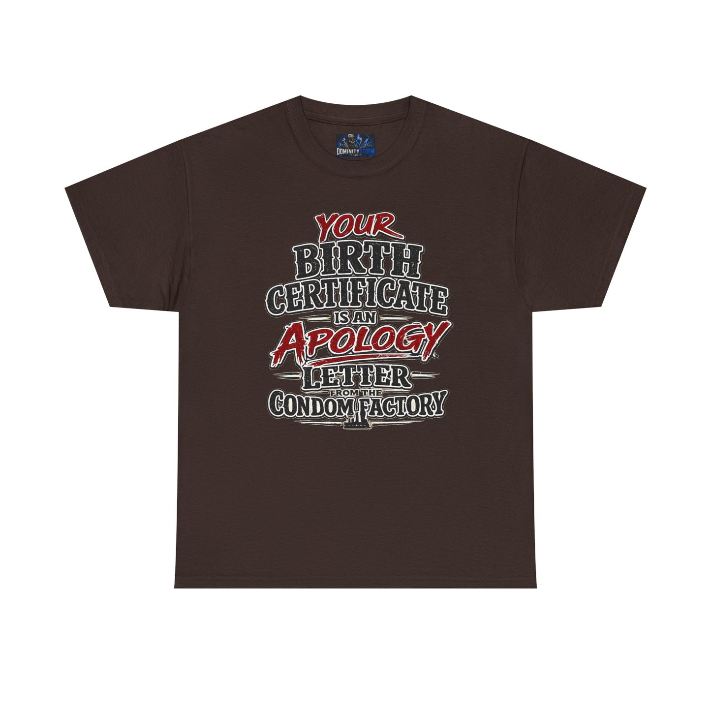 Graphic Tee — "Your Birth Certificate Is An Apology Letter From The Condom Factory" Funny Novelty T-Shirt