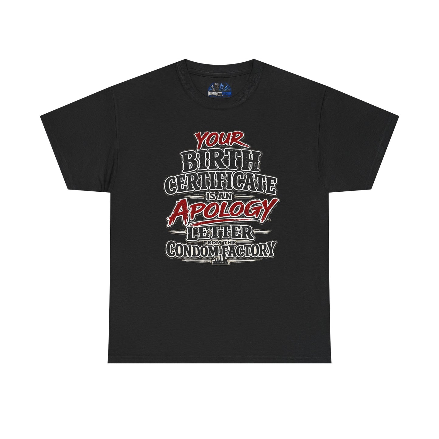 Graphic Tee — "Your Birth Certificate Is An Apology Letter From The Condom Factory" Funny Novelty T-Shirt