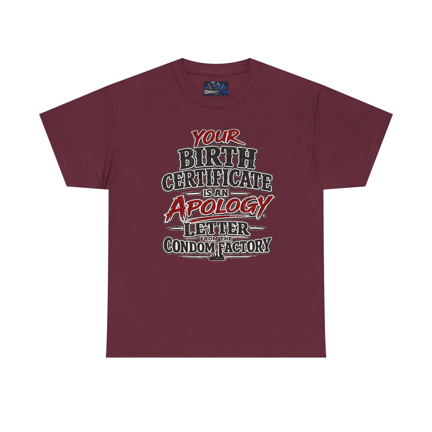 Graphic Tee — "Your Birth Certificate Is An Apology Letter From The Condom Factory" Funny Novelty T-Shirt